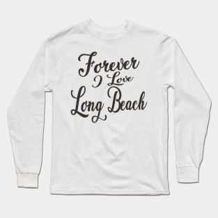 Forever i love Long Beach Long Sleeve T-Shirt